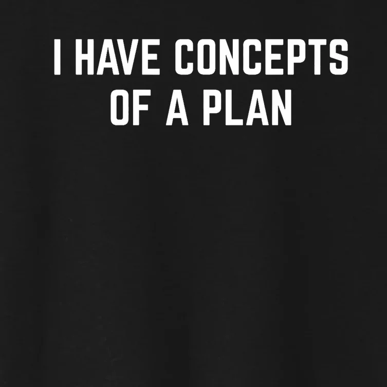 I Have A Concept Of A Plan Women's Crop Top Tee