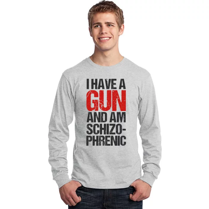 I Have A Gun And Am Schizophrenic Tall Long Sleeve T-Shirt