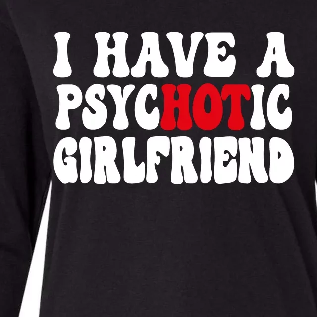 I Have A Psychotic Girlfriend Hot Girlfriend Womens Cotton Relaxed Long Sleeve T-Shirt