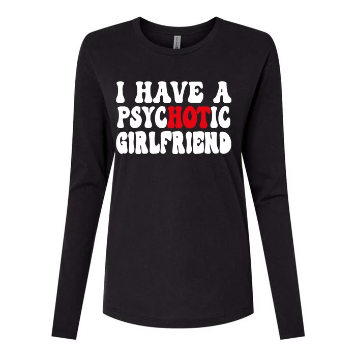 I Have A Psychotic Girlfriend Hot Girlfriend Womens Cotton Relaxed Long Sleeve T-Shirt