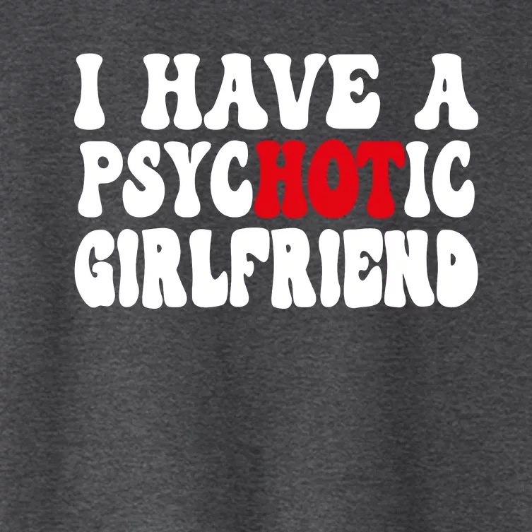 I Have A Psychotic Girlfriend Hot Girlfriend Women's Crop Top Tee