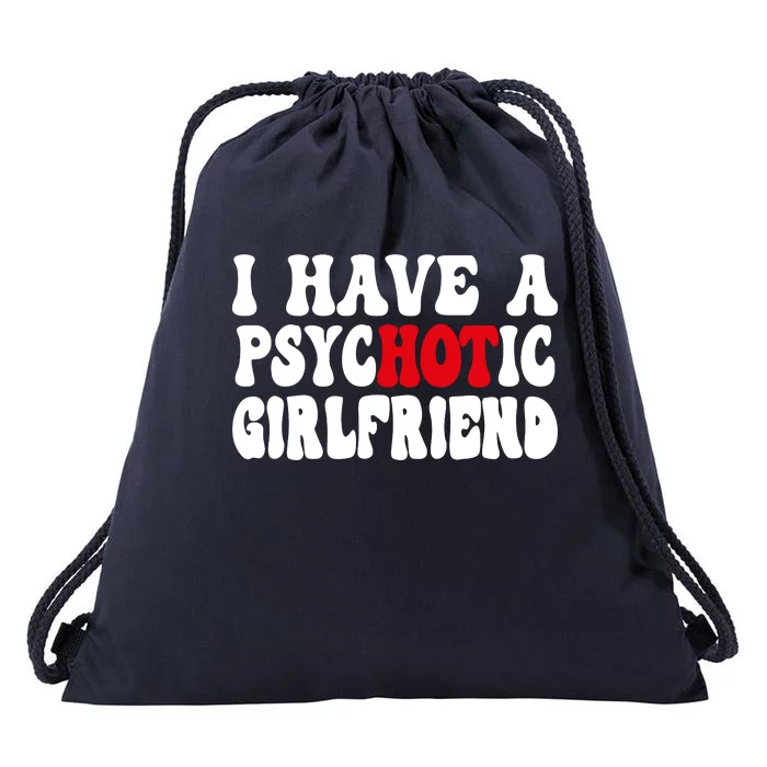 I Have A Psychotic Girlfriend Hot Girlfriend Drawstring Bag