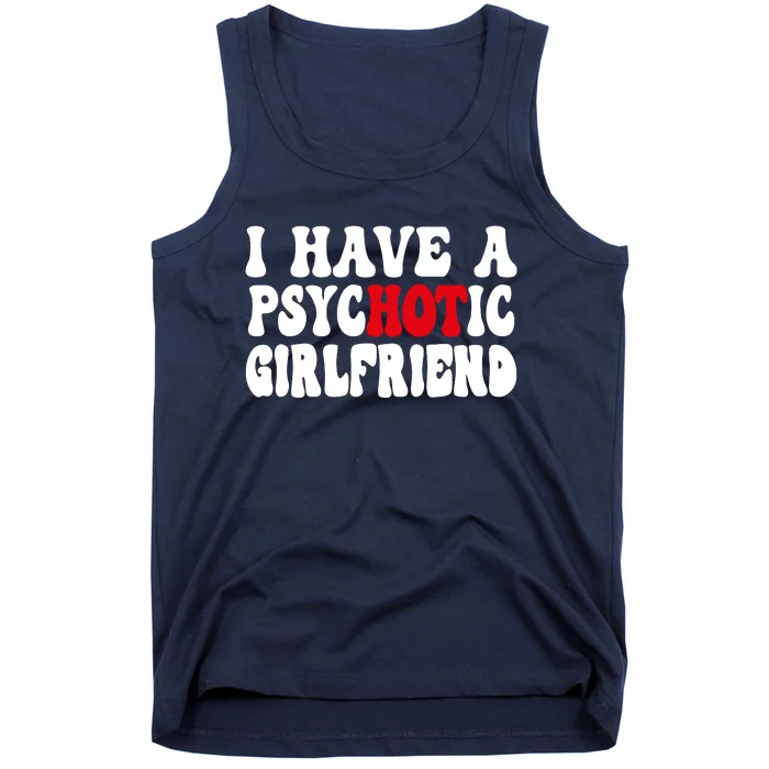 I Have A Psychotic Girlfriend Hot Girlfriend Tank Top