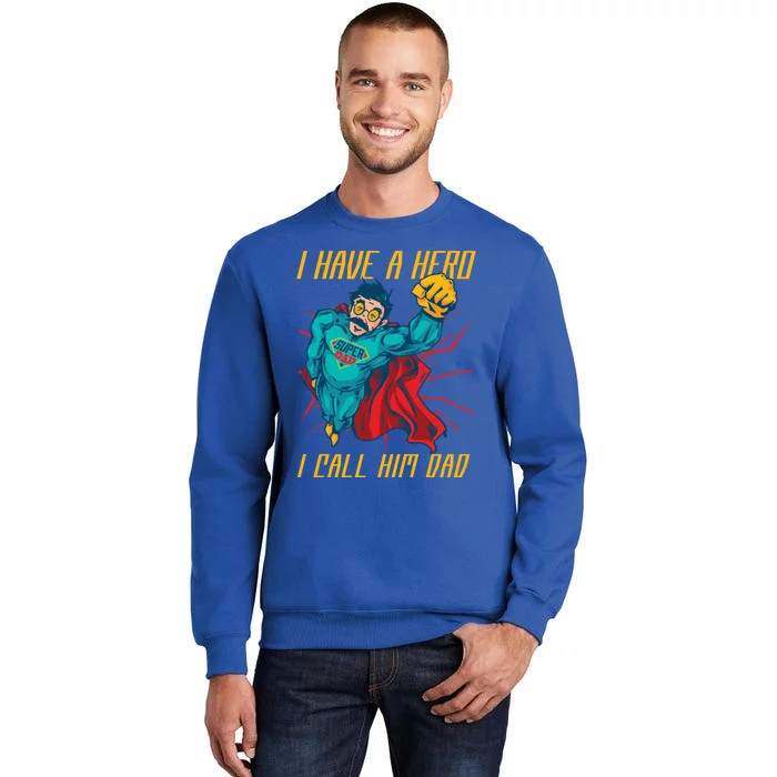 I Have A Hero I Call Him Dad Family Father Gift Tall Sweatshirt