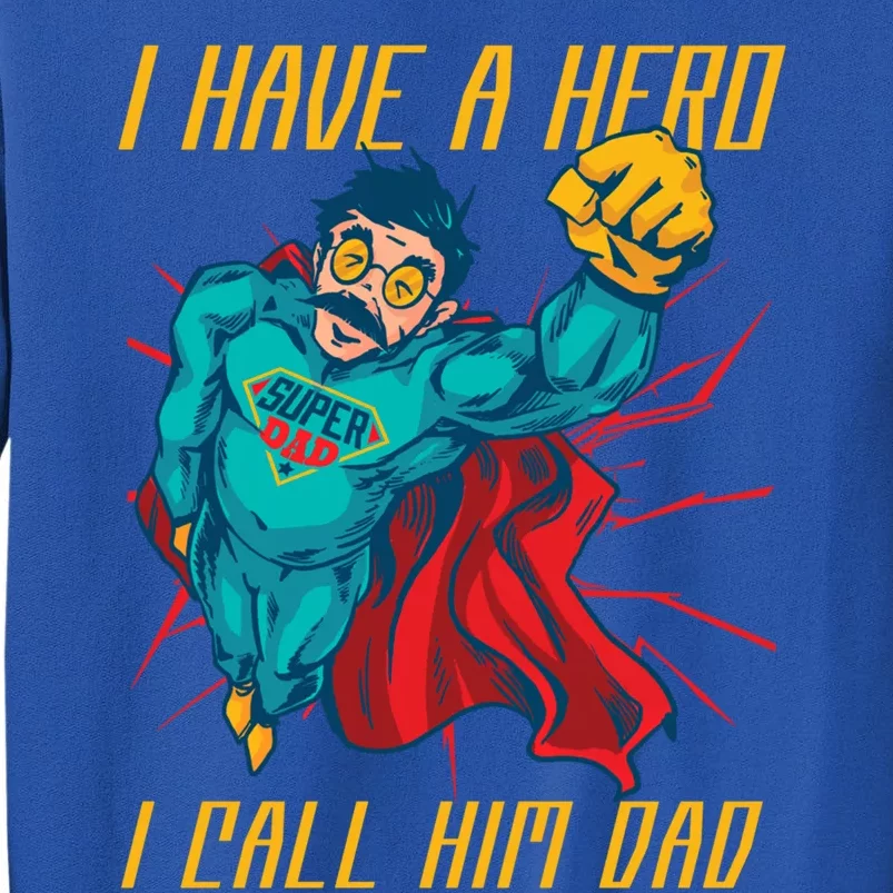 I Have A Hero I Call Him Dad Family Father Gift Tall Sweatshirt