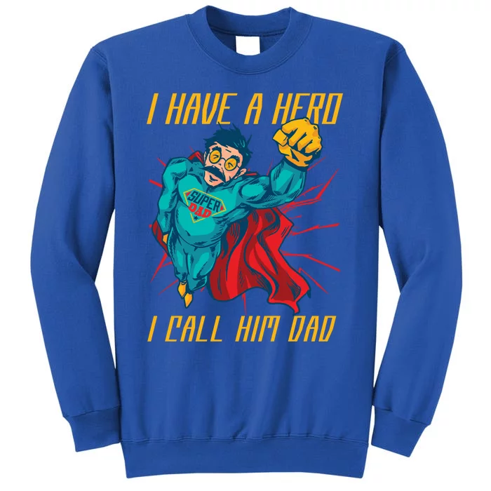 I Have A Hero I Call Him Dad Family Father Gift Tall Sweatshirt