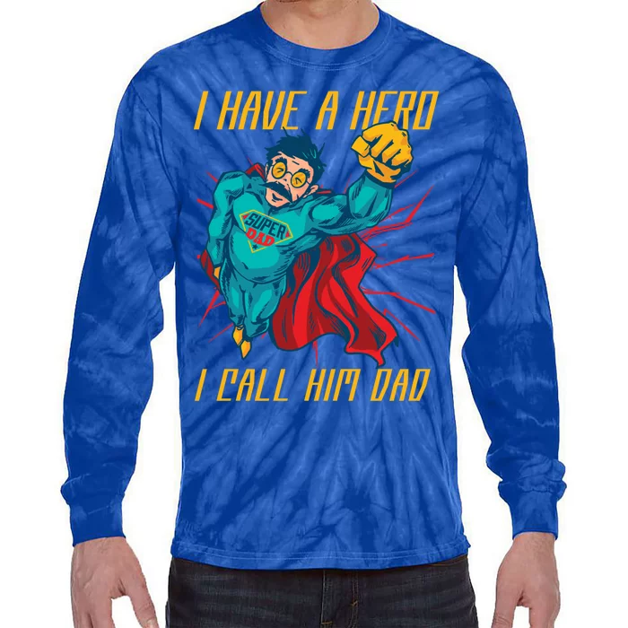 I Have A Hero I Call Him Dad Family Father Gift Tie-Dye Long Sleeve Shirt