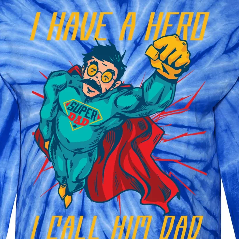 I Have A Hero I Call Him Dad Family Father Gift Tie-Dye Long Sleeve Shirt