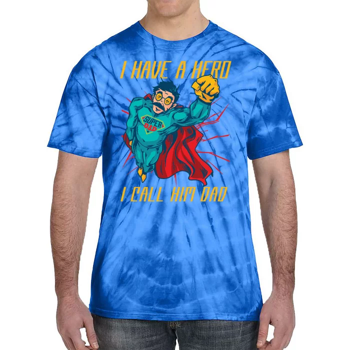 I Have A Hero I Call Him Dad Family Father Gift Tie-Dye T-Shirt