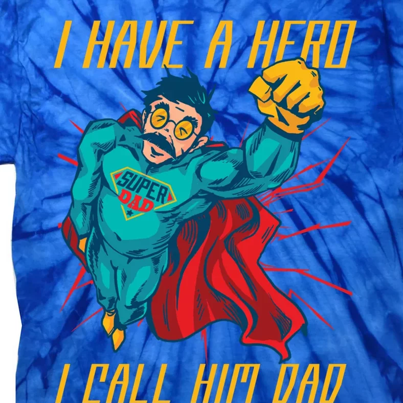 I Have A Hero I Call Him Dad Family Father Gift Tie-Dye T-Shirt