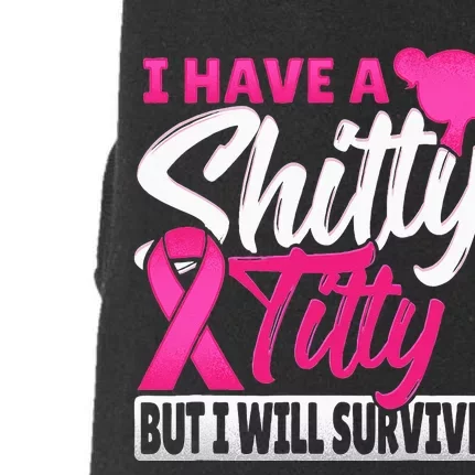 I Have A Shitty Titty But I Will Survive Breast Cancer Doggie 3-End Fleece Hoodie