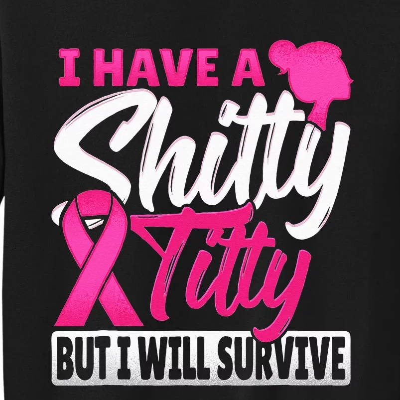 I Have A Shitty Titty But I Will Survive Breast Cancer Sweatshirt