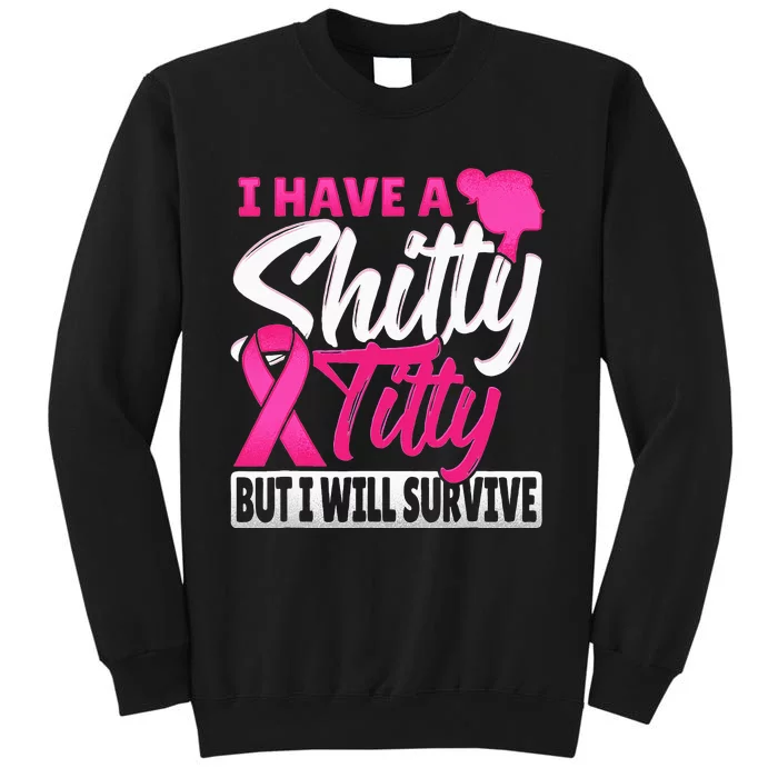 I Have A Shitty Titty But I Will Survive Breast Cancer Sweatshirt