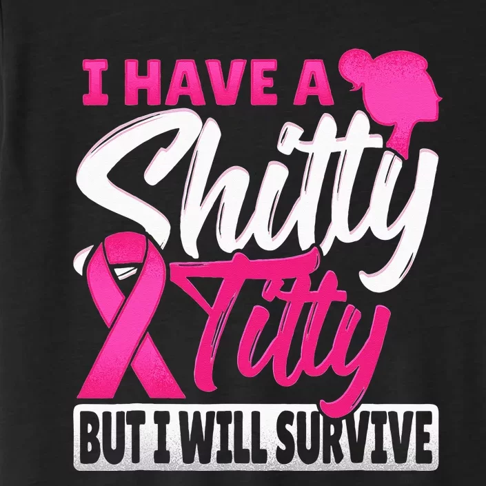 I Have A Shitty Titty But I Will Survive Breast Cancer ChromaSoft Performance T-Shirt