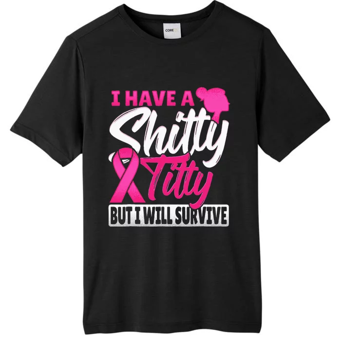 I Have A Shitty Titty But I Will Survive Breast Cancer ChromaSoft Performance T-Shirt