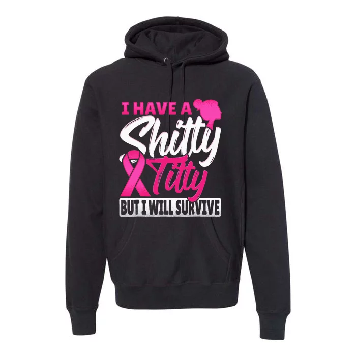 I Have A Shitty Titty But I Will Survive Breast Cancer Premium Hoodie