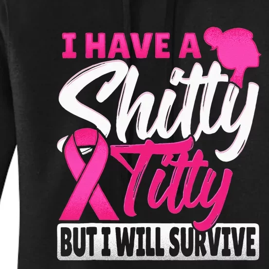 I Have A Shitty Titty But I Will Survive Breast Cancer Women's Pullover Hoodie