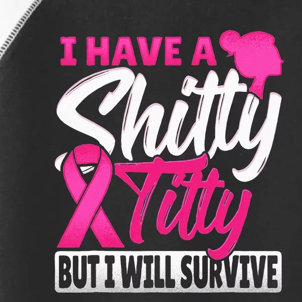 I Have A Shitty Titty But I Will Survive Breast Cancer Toddler Fine Jersey T-Shirt