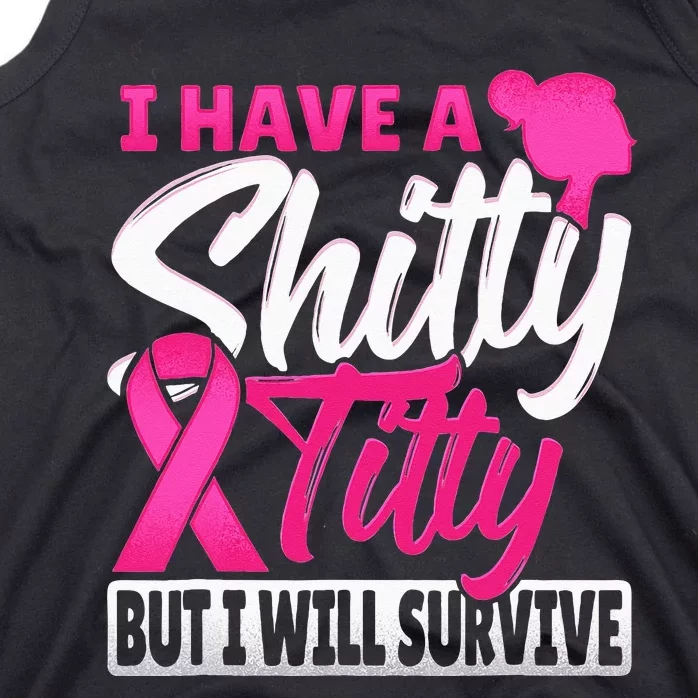 I Have A Shitty Titty But I Will Survive Breast Cancer Tank Top