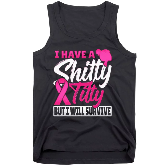 I Have A Shitty Titty But I Will Survive Breast Cancer Tank Top