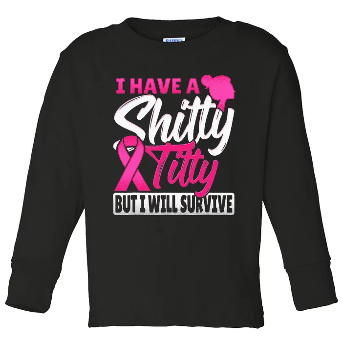 I Have A Shitty Titty But I Will Survive Breast Cancer Toddler Long Sleeve Shirt