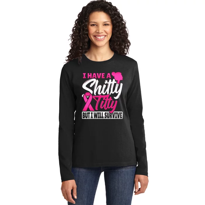 I Have A Shitty Titty But I Will Survive Breast Cancer Ladies Long Sleeve Shirt