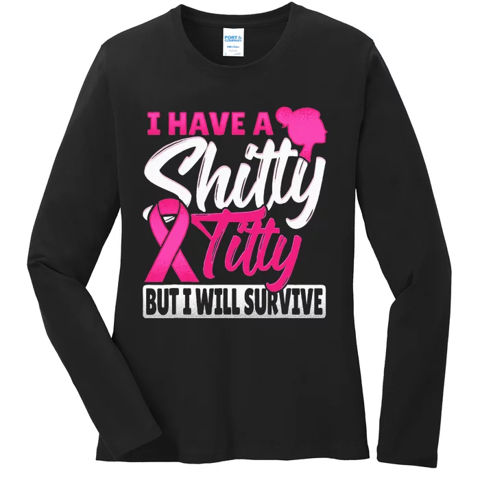 I Have A Shitty Titty But I Will Survive Breast Cancer Ladies Long Sleeve Shirt