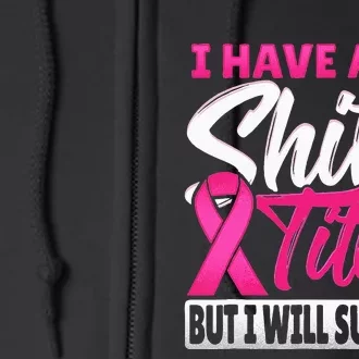 I Have A Shitty Titty But I Will Survive Breast Cancer Full Zip Hoodie