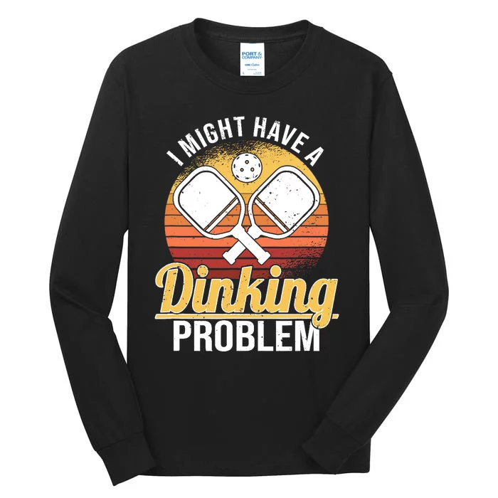 I Have A Dinking Problem Funny Pickleball Player Retro Tall Long Sleeve T-Shirt