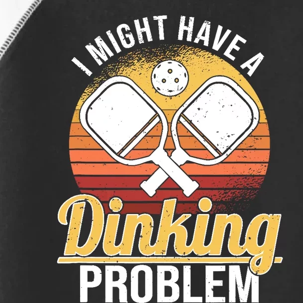 I Have A Dinking Problem Funny Pickleball Player Retro Toddler Fine Jersey T-Shirt