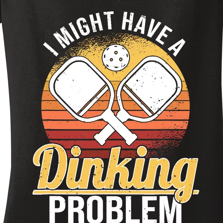 I Have A Dinking Problem Funny Pickleball Player Retro Women's V-Neck T-Shirt