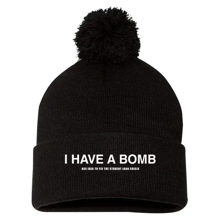 I Have A Bomb Ass Idea To Fix The Student Loan Crisis Pom Pom 12in Knit Beanie