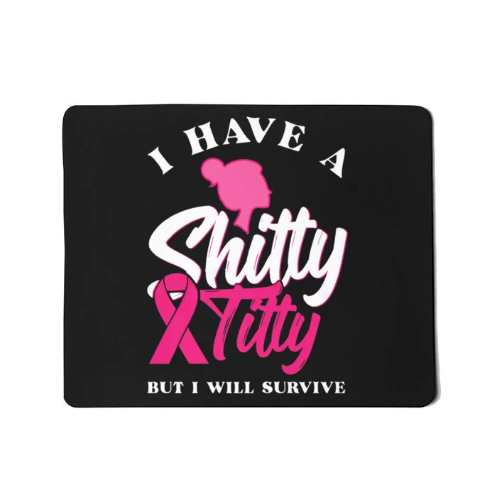 I Have A Shitty Titty But I Will Survive Breast Cancer Premium Mousepad