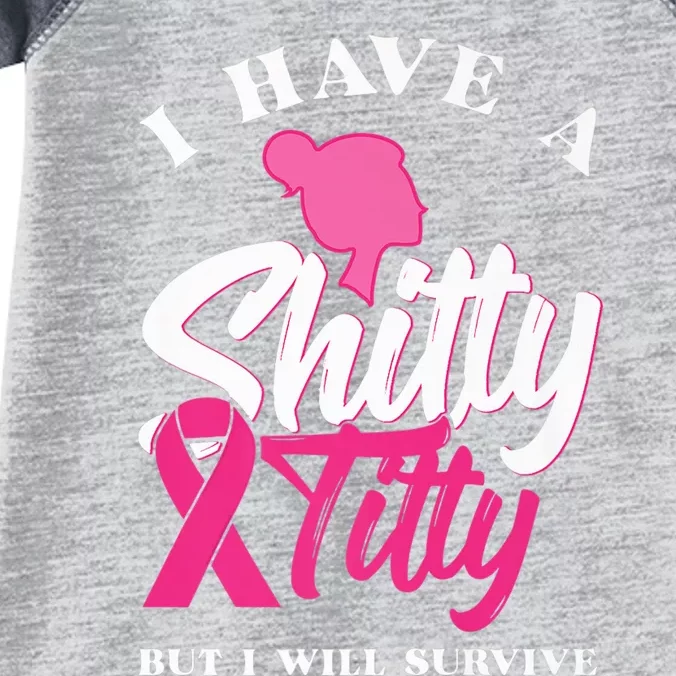 I Have A Shitty Titty But I Will Survive Breast Cancer Premium Infant Baby Jersey Bodysuit