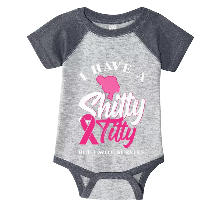 I Have A Shitty Titty But I Will Survive Breast Cancer Premium Infant Baby Jersey Bodysuit