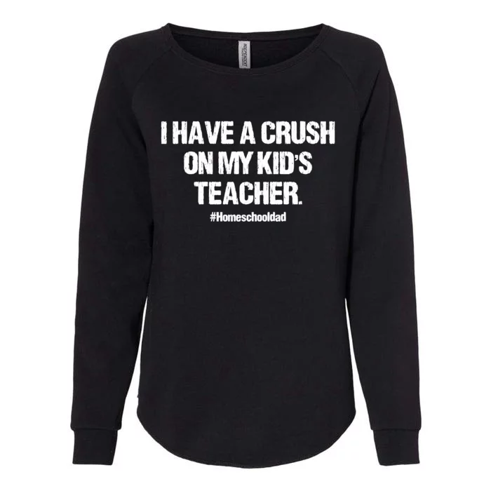 I Have A Crush On My Kidss Teacher Homeschool Dad Vintage Womens California Wash Sweatshirt