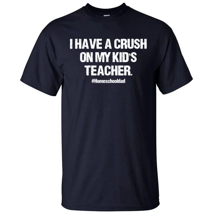 I Have A Crush On My Kidss Teacher Homeschool Dad Vintage Tall T-Shirt