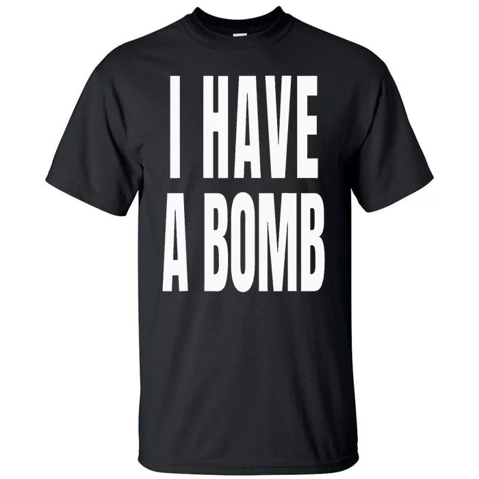 I Have A Bomb Tall T-Shirt