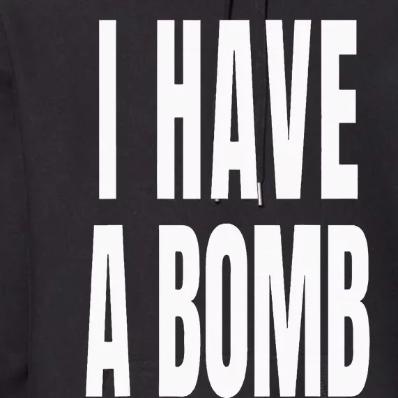 I Have A Bomb Premium Hoodie