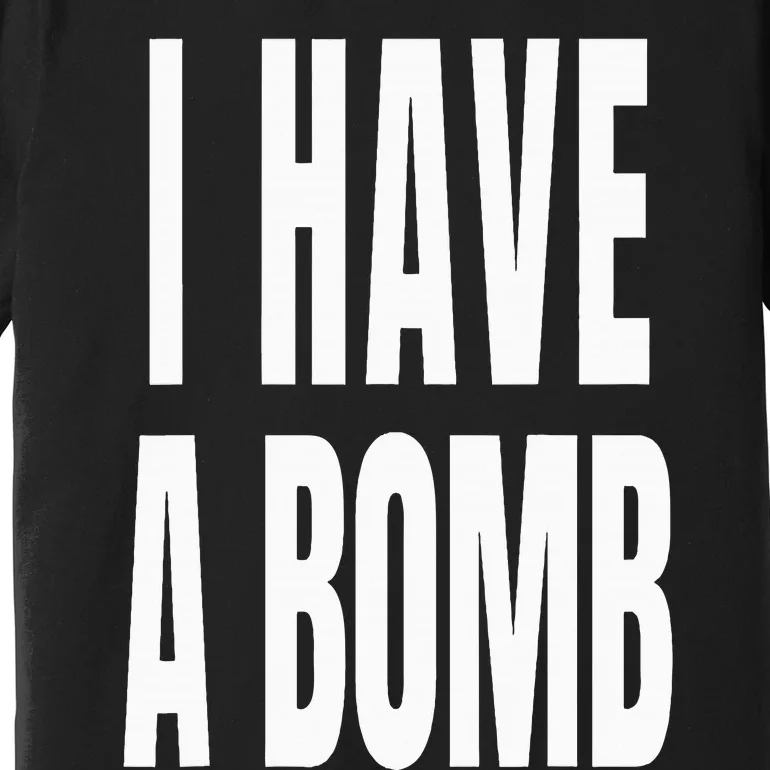 I Have A Bomb Premium T-Shirt