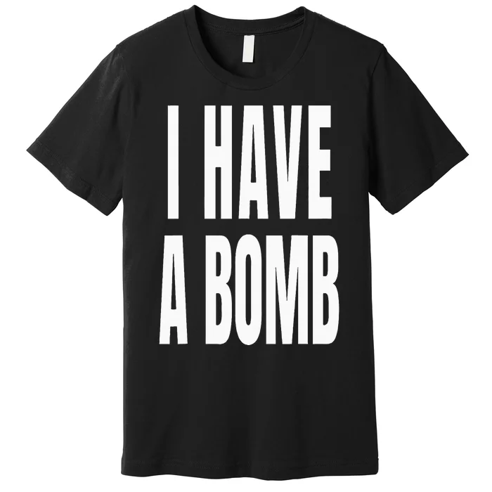 I Have A Bomb Premium T-Shirt