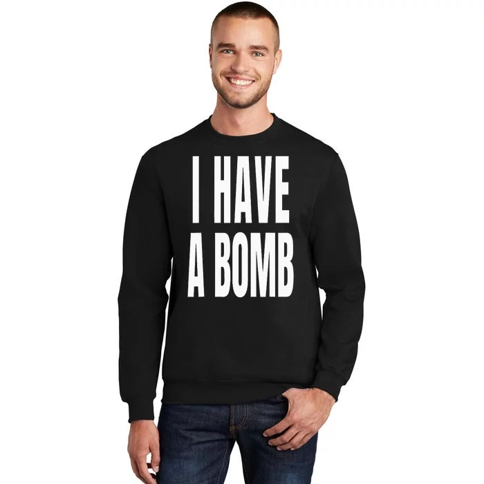 I Have A Bomb Tall Sweatshirt