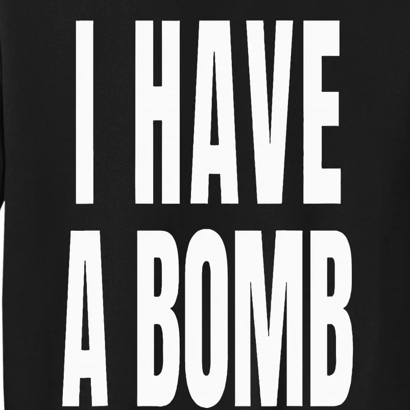 I Have A Bomb Tall Sweatshirt