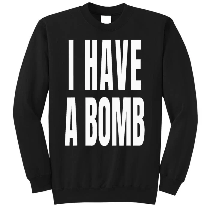 I Have A Bomb Tall Sweatshirt