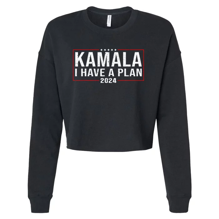 I Have A Plan Kamala Harris Presidential Debate Election 24 Cropped Pullover Crew