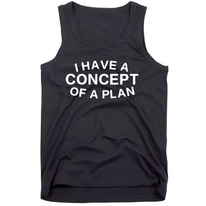 I Have A Concept Of A Plan Trump Tank Top