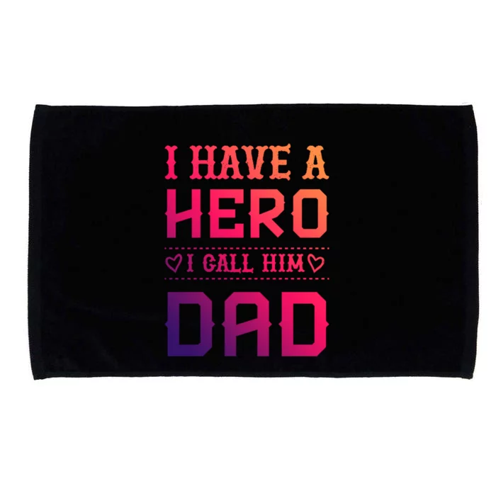 I Have A Hero I Call Him Dad Perfect Tee To Wear Meaningful Gift Microfiber Hand Towel