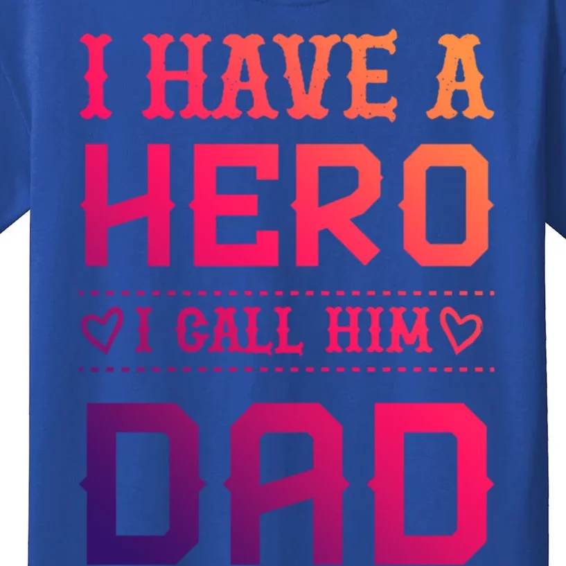 I Have A Hero I Call Him Dad Perfect Tee To Wear Meaningful Gift Kids T-Shirt