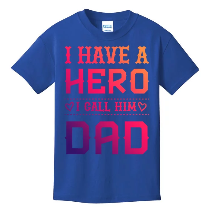 I Have A Hero I Call Him Dad Perfect Tee To Wear Meaningful Gift Kids T-Shirt