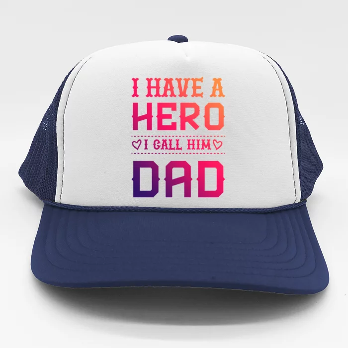 I Have A Hero I Call Him Dad Perfect Tee To Wear Meaningful Gift Trucker Hat